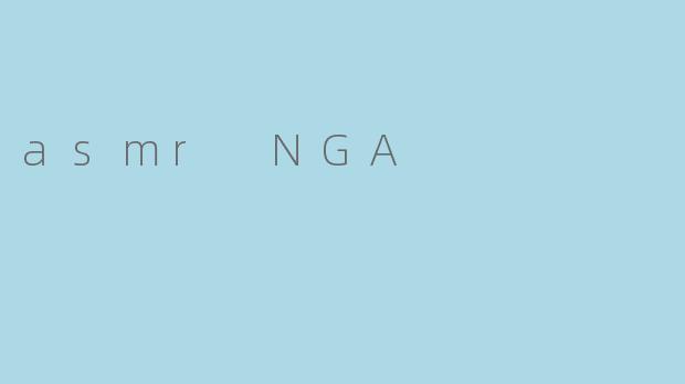 asmr NGA